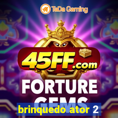 brinquedo ator 2
